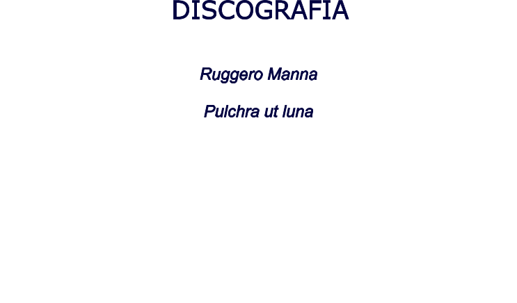 DISCOGRAFIA      Ruggero Manna  Pulchra ut luna        