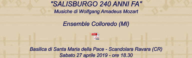 Basilica di Santa Maria della Pace - Scandolara Ravara (CR) Sabato 27 aprile 2019 - ore 18.30  "SALISBURGO 240 ANNI FA" Musiche di Wolfgang Amadeus Mozart Ensemble Colloredo (MI)