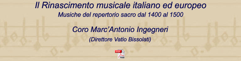 Il Rinascimento musicale italiano ed europeo Musiche del repertorio sacro dal 1400 al 1500  Coro MarcAntonio Ingegneri (Direttore Vatio Bissolati)